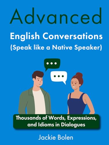 Advanced English Conversations (Speak like a Native Speaker): Thousands of Words, Expressions, and Idioms in Dialogues von Independently published